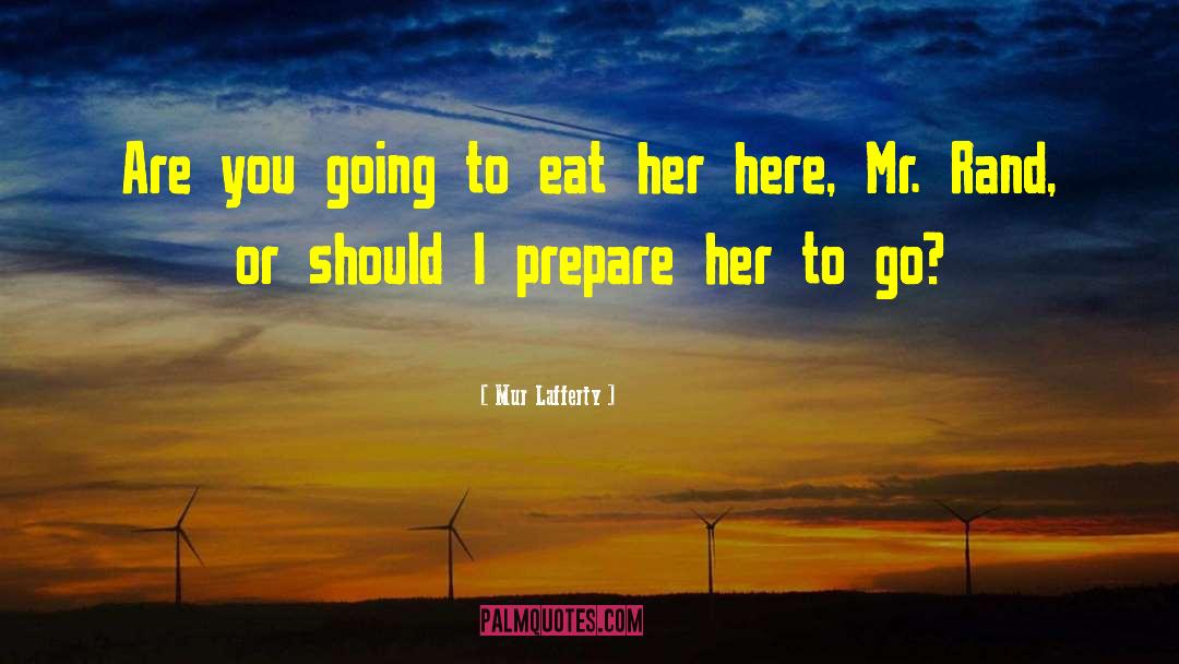 Mur Lafferty Quotes: Are you going to eat