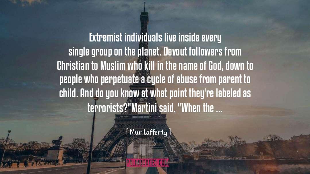 Mur Lafferty Quotes: Extremist individuals live inside every