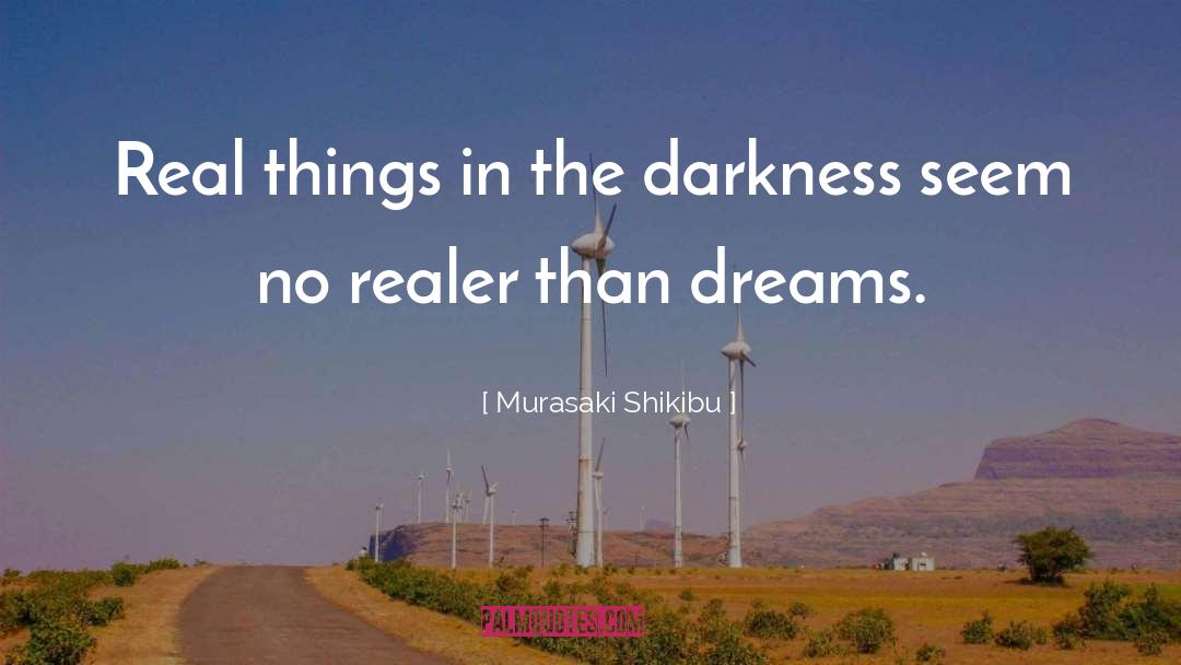 Murasaki Shikibu Quotes: Real things in the darkness