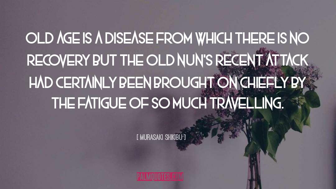 Murasaki Shikibu Quotes: Old age is a disease