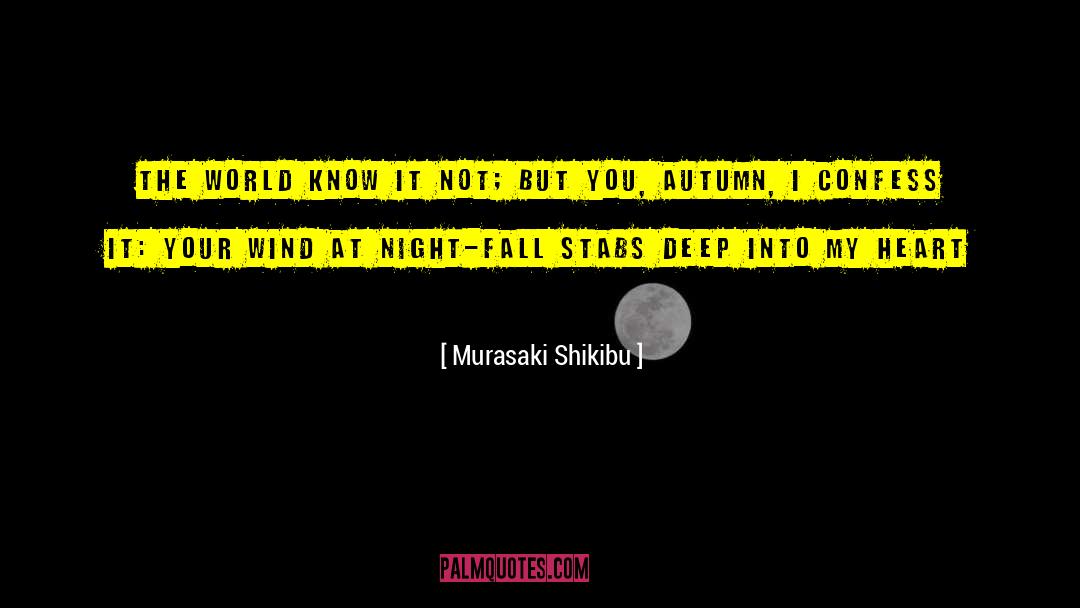 Murasaki Shikibu Quotes: The world know it not;