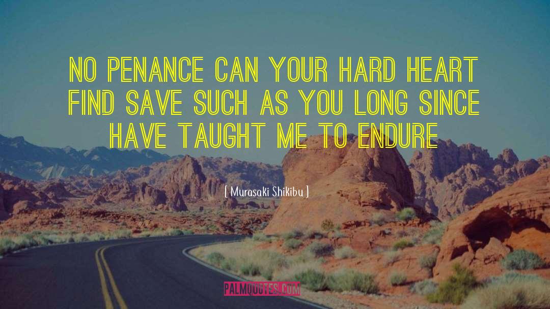 Murasaki Shikibu Quotes: No penance can your hard