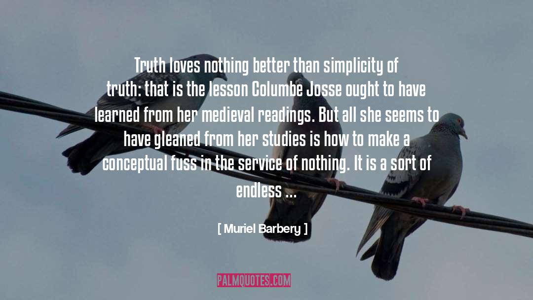 Muriel Barbery Quotes: Truth loves nothing better than