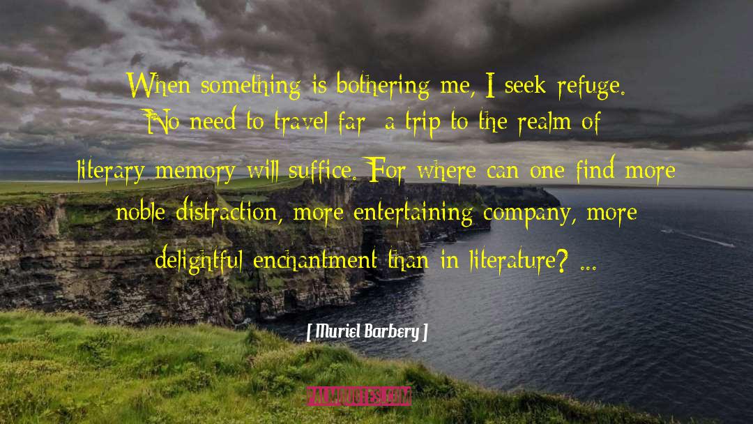 Muriel Barbery Quotes: When something is bothering me,