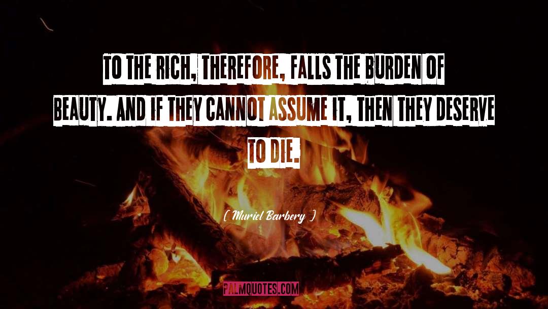 Muriel Barbery Quotes: To the rich, therefore, falls