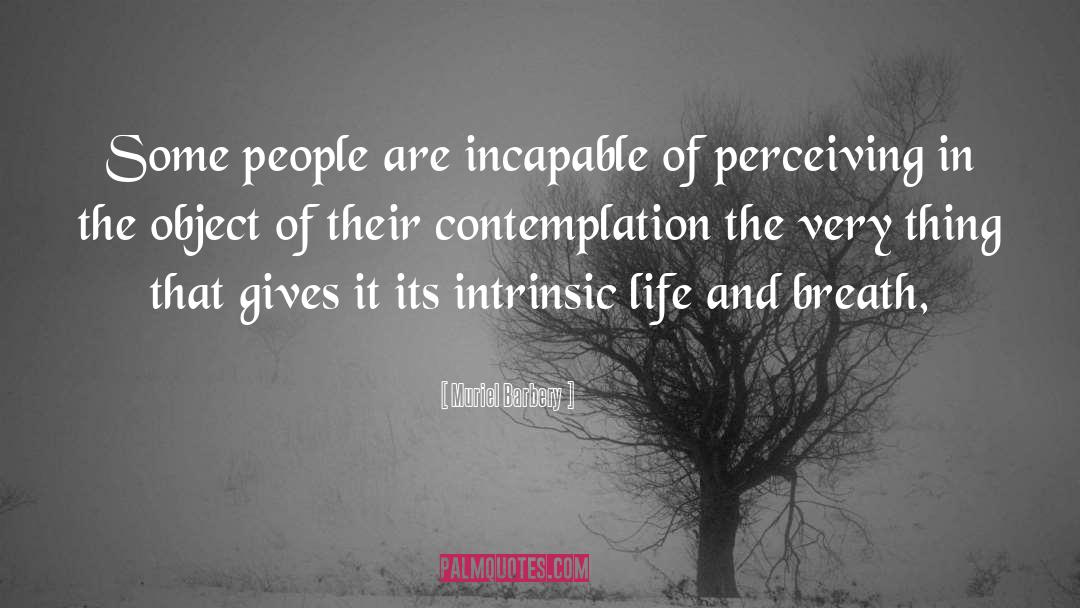 Muriel Barbery Quotes: Some people are incapable of