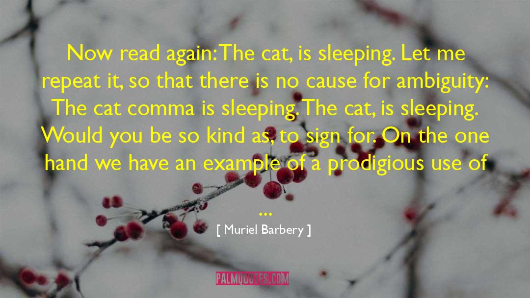 Muriel Barbery Quotes: Now read again: The cat,