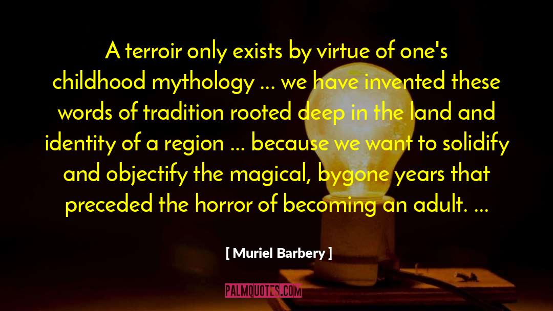 Muriel Barbery Quotes: A terroir only exists by