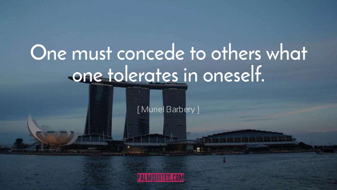 Muriel Barbery Quotes: One must concede to others
