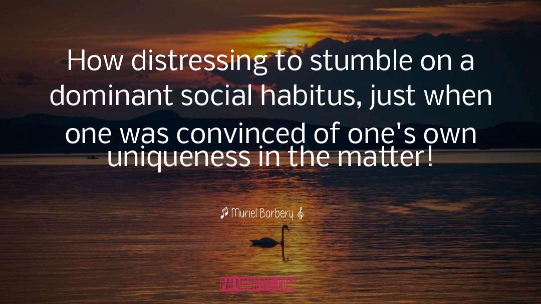Muriel Barbery Quotes: How distressing to stumble on