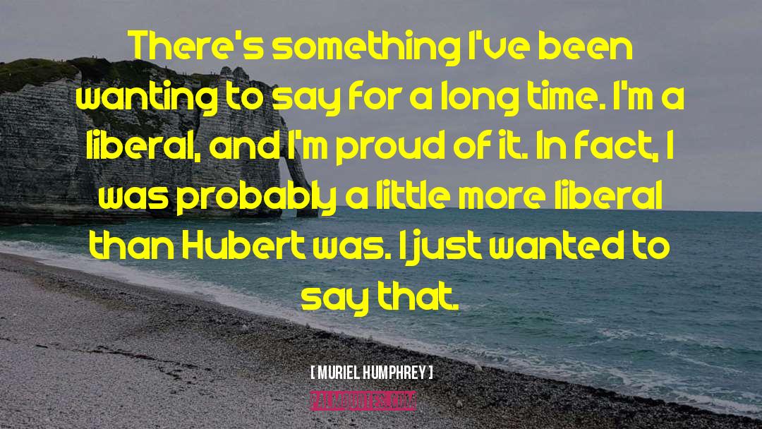 Muriel Humphrey Quotes: There's something I've been wanting