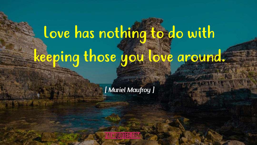 Muriel Maufroy Quotes: Love has nothing to do