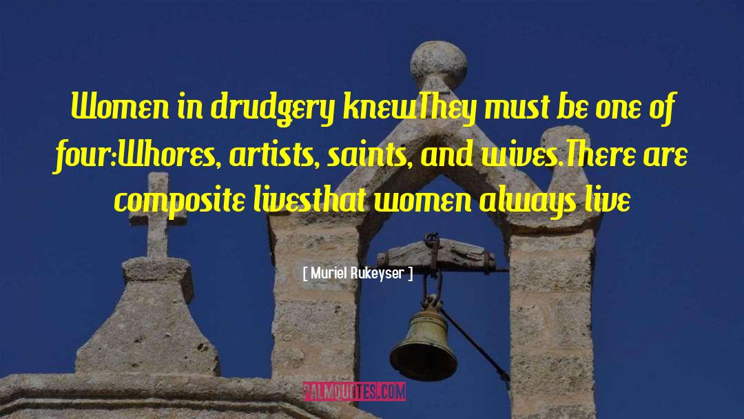 Muriel Rukeyser Quotes: Women in drudgery knew<br>They must