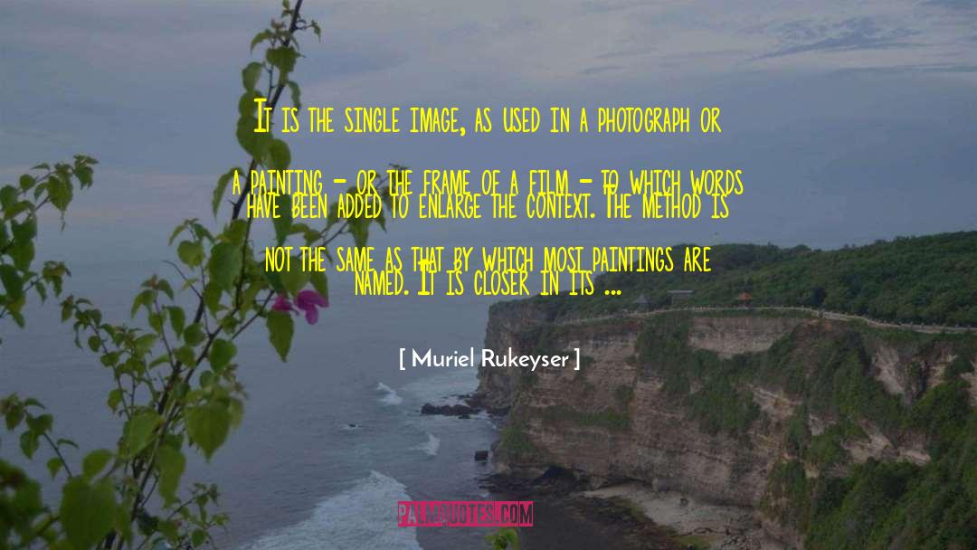 Muriel Rukeyser Quotes: It is the single image,