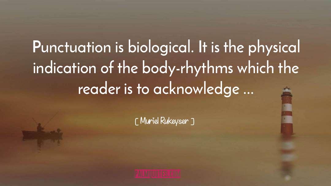 Muriel Rukeyser Quotes: Punctuation is biological. It is