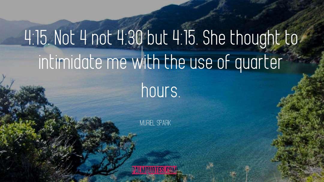 Muriel Spark Quotes: 4:15. Not 4 not 4:30