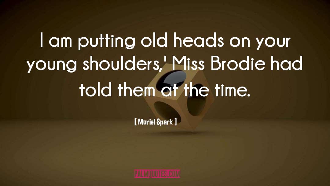 Muriel Spark Quotes: I am putting old heads