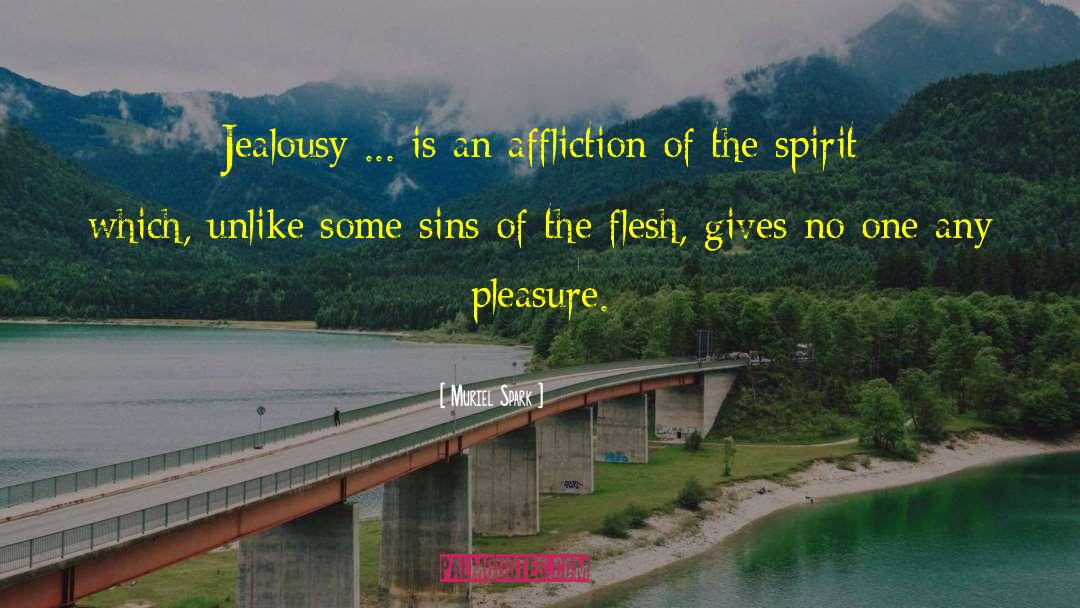 Muriel Spark Quotes: Jealousy ... is an affliction