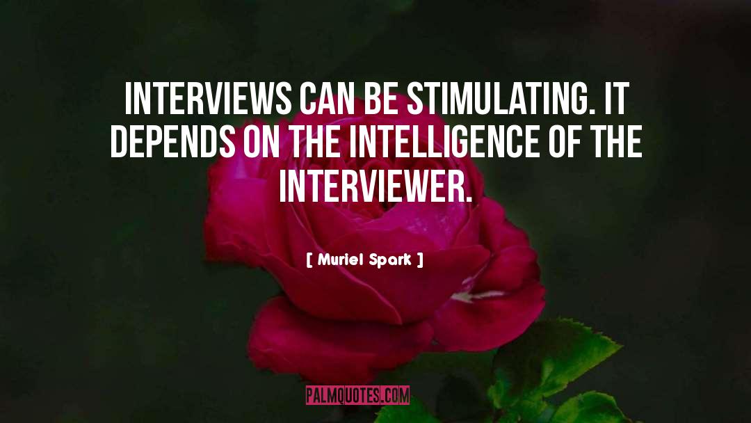 Muriel Spark Quotes: Interviews can be stimulating. It