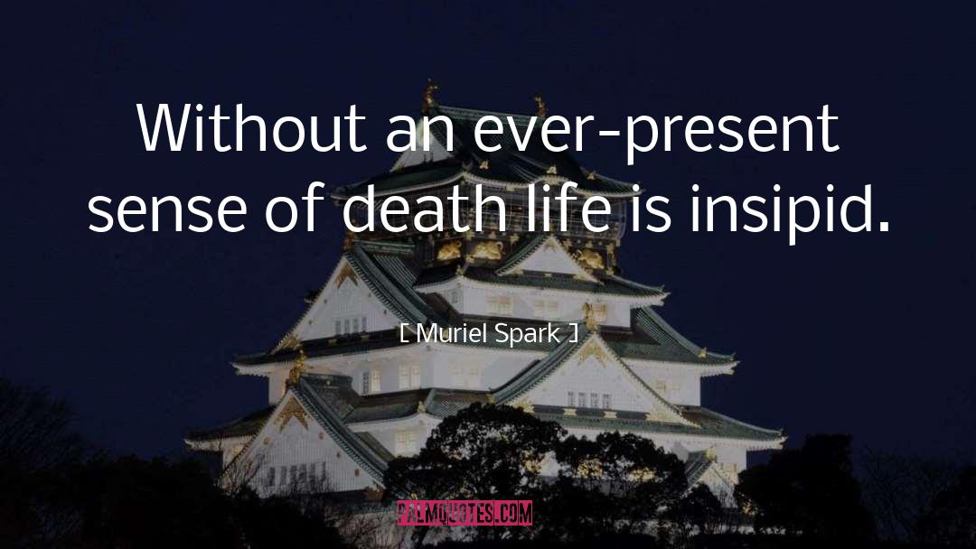 Muriel Spark Quotes: Without an ever-present sense of