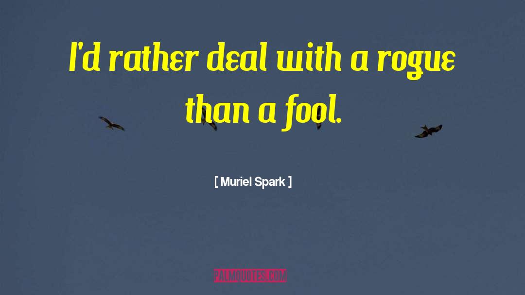 Muriel Spark Quotes: I'd rather deal with a