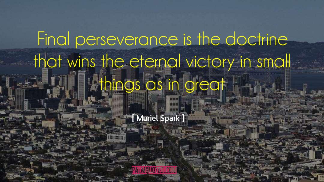 Muriel Spark Quotes: Final perseverance is the doctrine