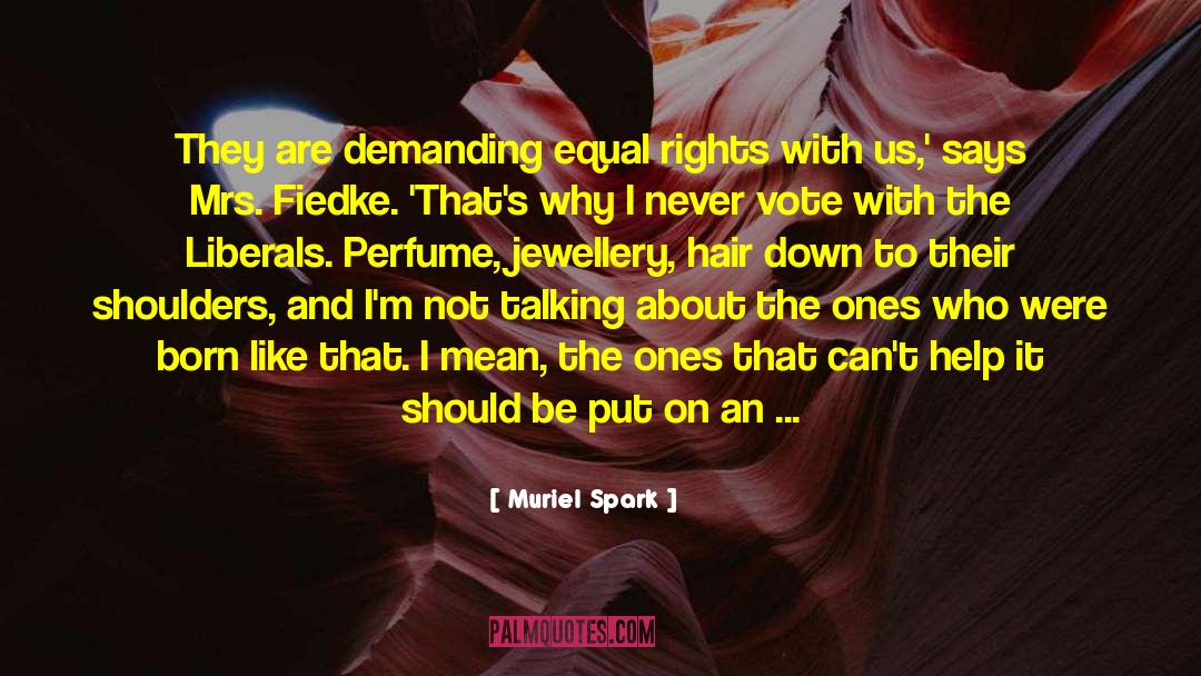 Muriel Spark Quotes: They are demanding equal rights