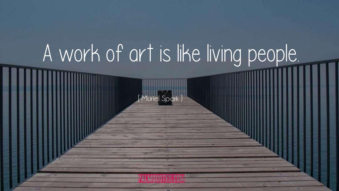 Muriel Spark Quotes: A work of art is
