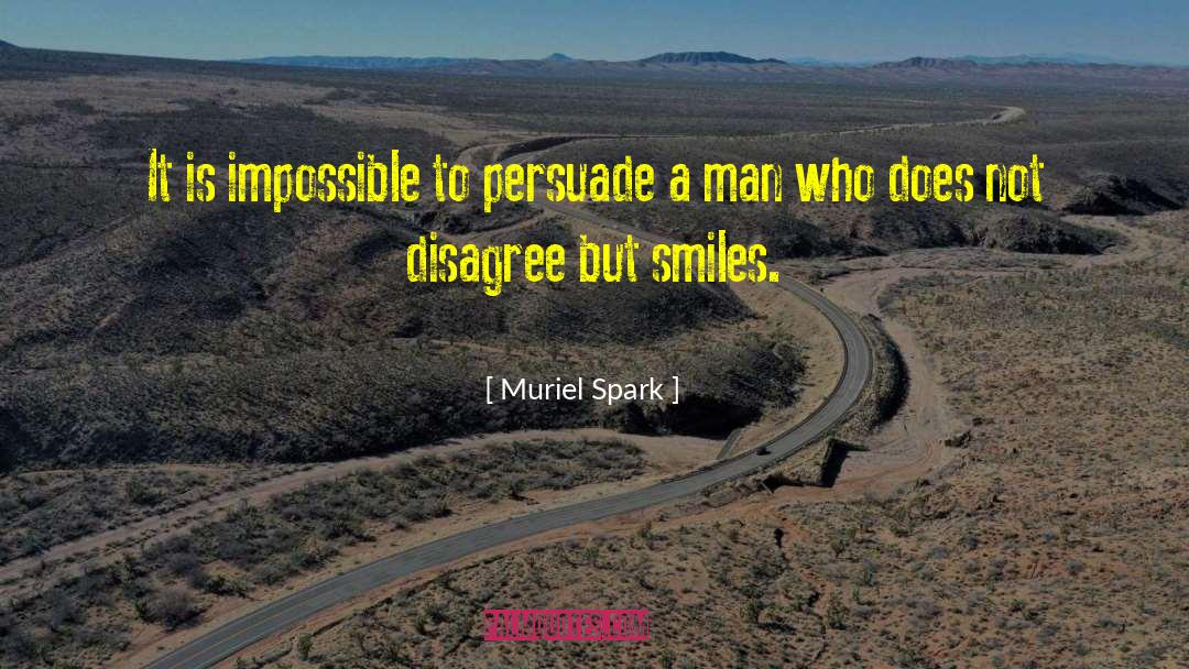 Muriel Spark Quotes: It is impossible to persuade