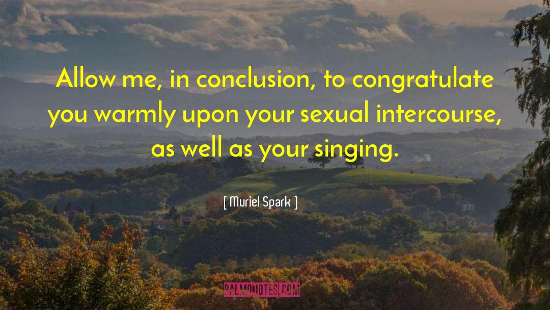 Muriel Spark Quotes: Allow me, in conclusion, to