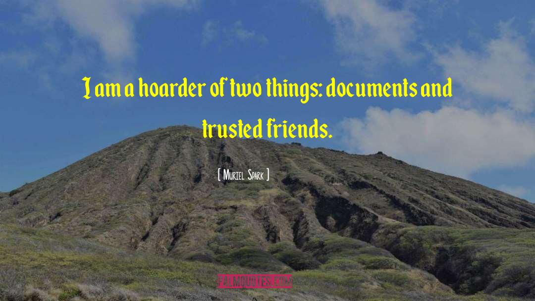 Muriel Spark Quotes: I am a hoarder of