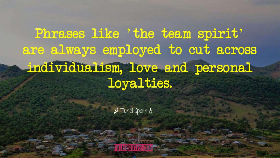 Muriel Spark Quotes: Phrases like 'the team spirit'
