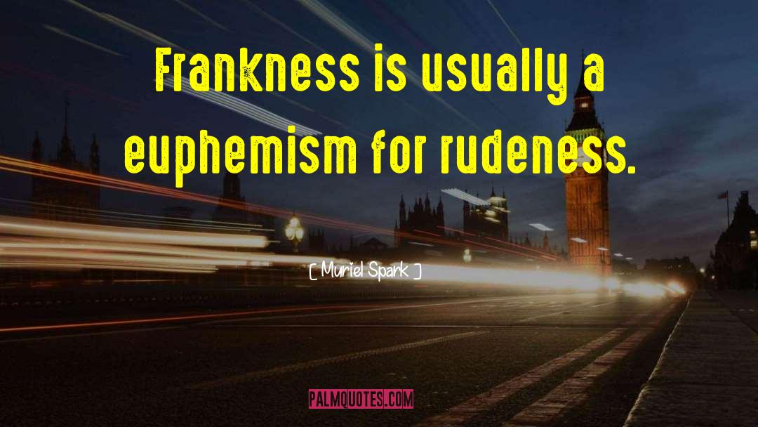Muriel Spark Quotes: Frankness is usually a euphemism