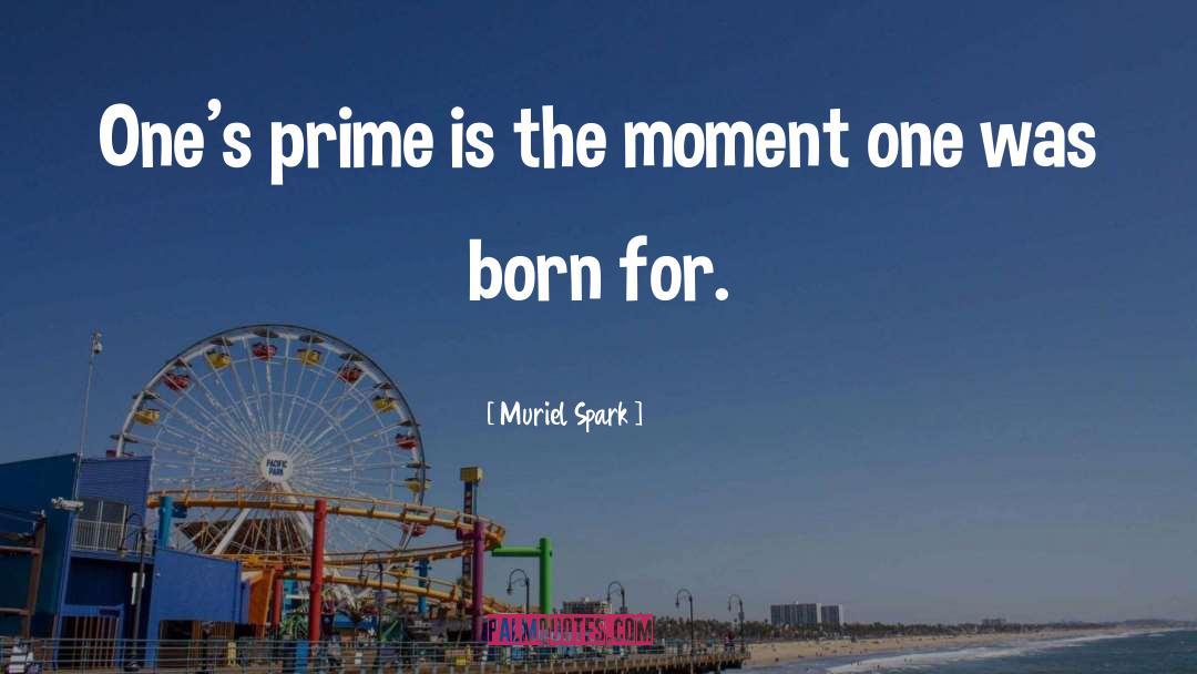 Muriel Spark Quotes: One's prime is the moment
