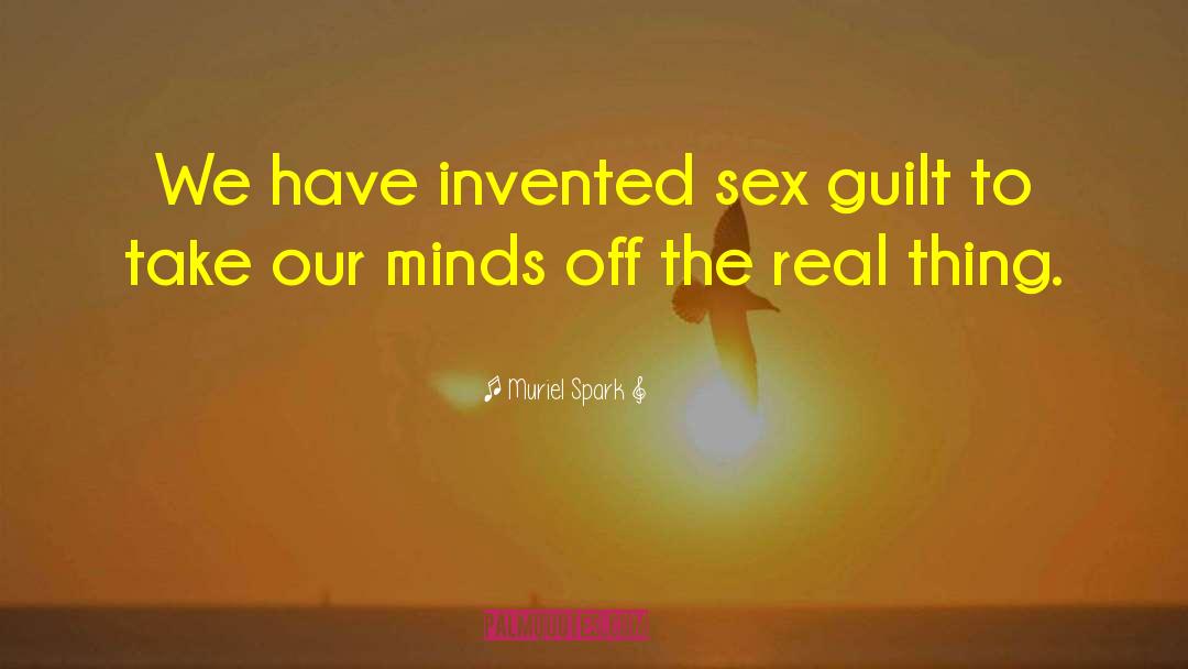 Muriel Spark Quotes: We have invented sex guilt