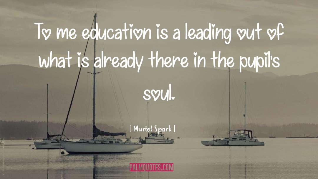 Muriel Spark Quotes: To me education is a