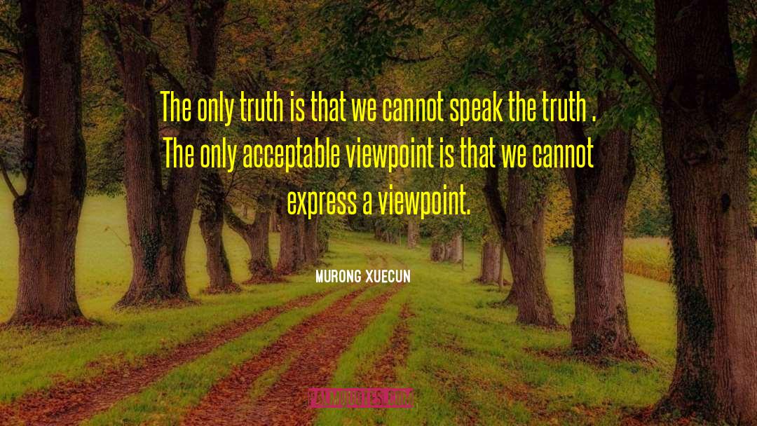 Murong Xuecun Quotes: The only truth is that