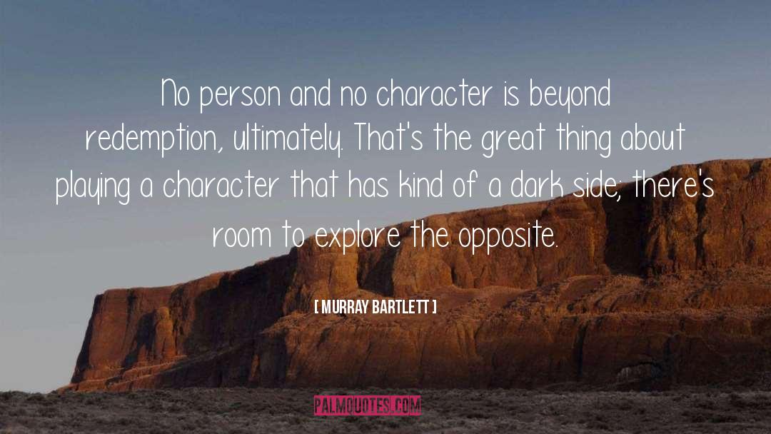 Murray Bartlett Quotes: No person and no character