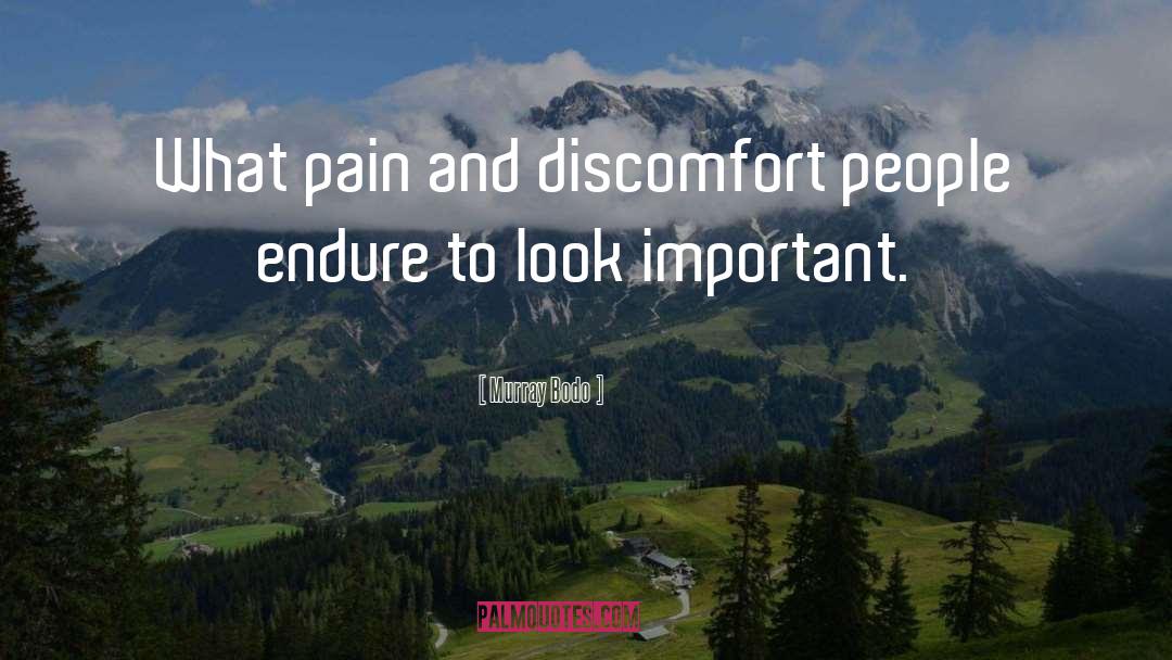 Murray Bodo Quotes: What pain and discomfort people