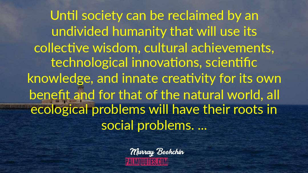 Murray Bookchin Quotes: Until society can be reclaimed