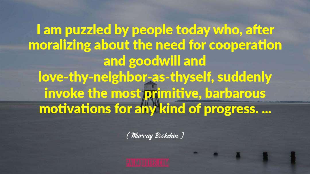 Murray Bookchin Quotes: I am puzzled by people