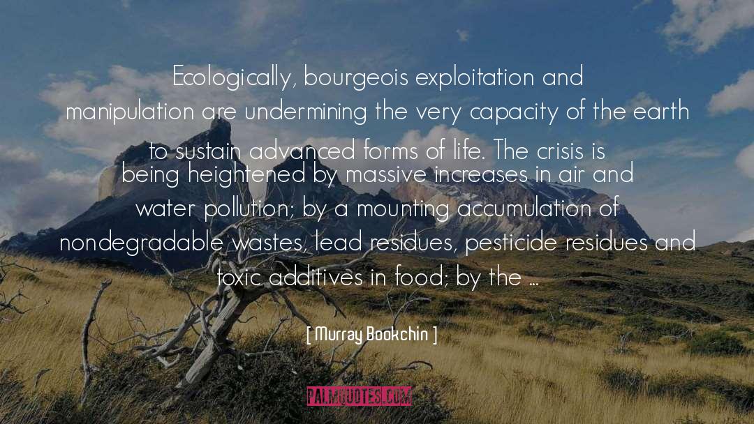 Murray Bookchin Quotes: Ecologically, bourgeois exploitation and manipulation