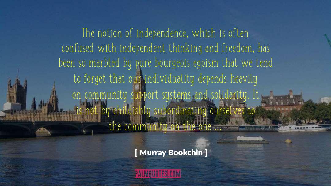 Murray Bookchin Quotes: The notion of independence, which