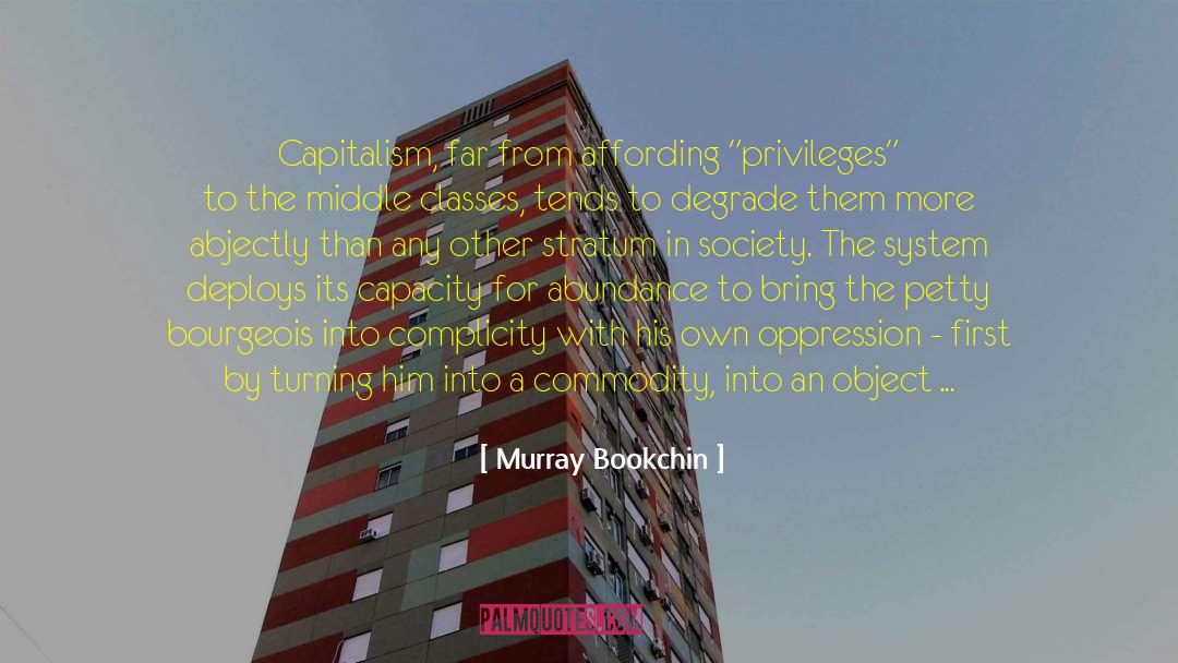 Murray Bookchin Quotes: Capitalism, far from affording 