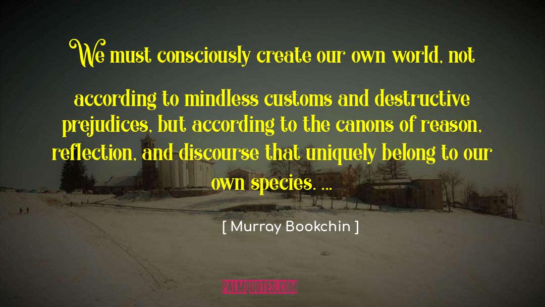 Murray Bookchin Quotes: We must consciously create our