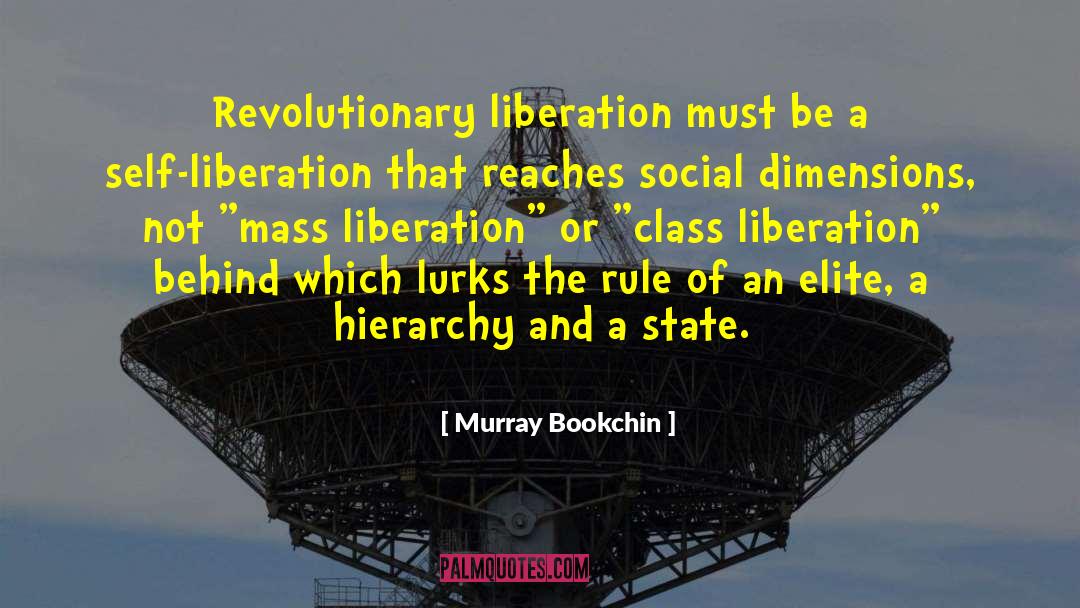 Murray Bookchin Quotes: Revolutionary liberation must be a