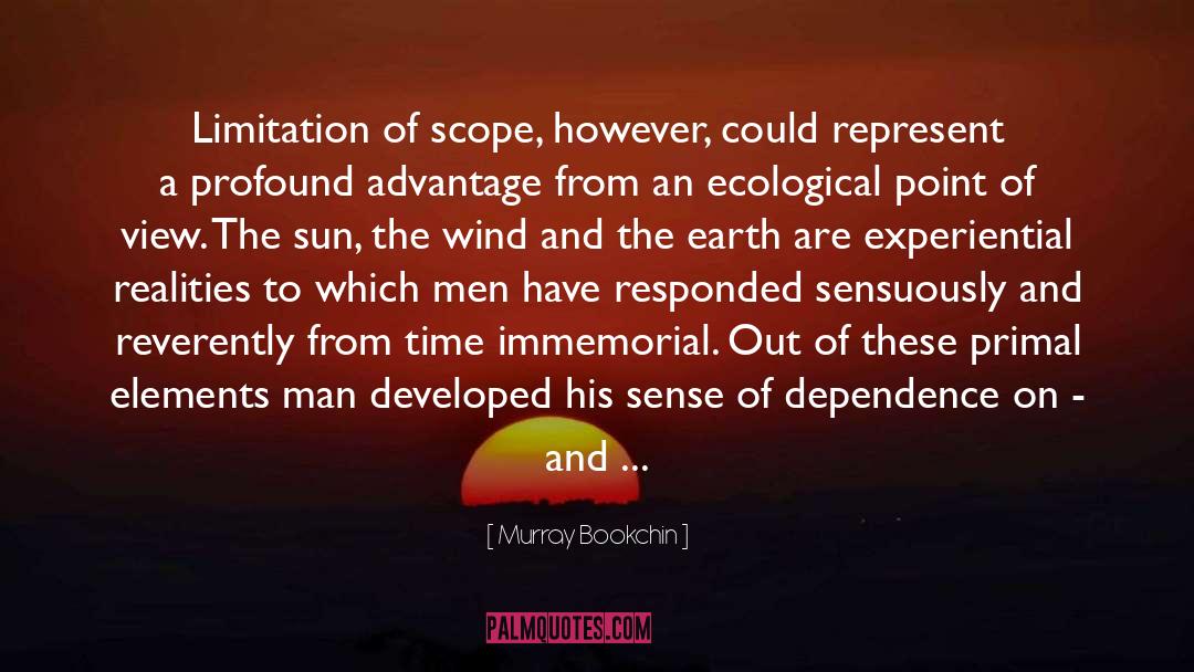 Murray Bookchin Quotes: Limitation of scope, however, could