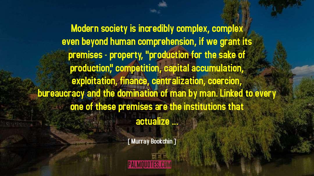 Murray Bookchin Quotes: Modern society is incredibly complex,