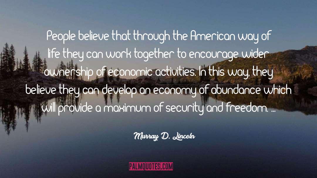 Murray D. Lincoln Quotes: People believe that through the