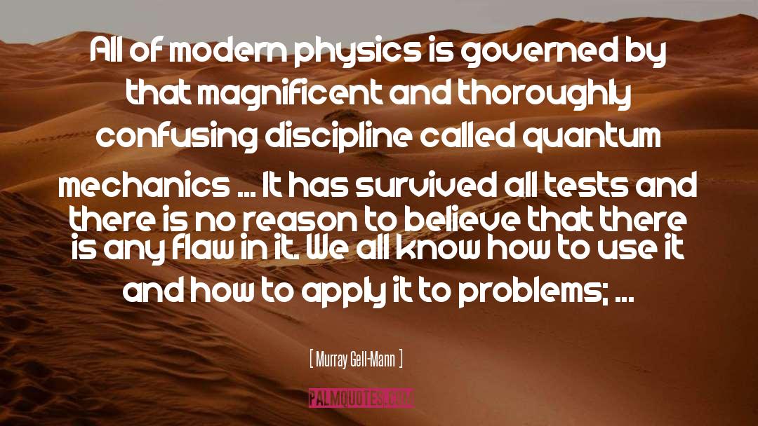 Murray Gell-Mann Quotes: All of modern physics is